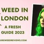 Weed in London: A Fresh Guide 2023