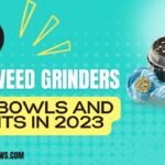 5 Best Weed Grinders for Bowls And Blunts In 2023