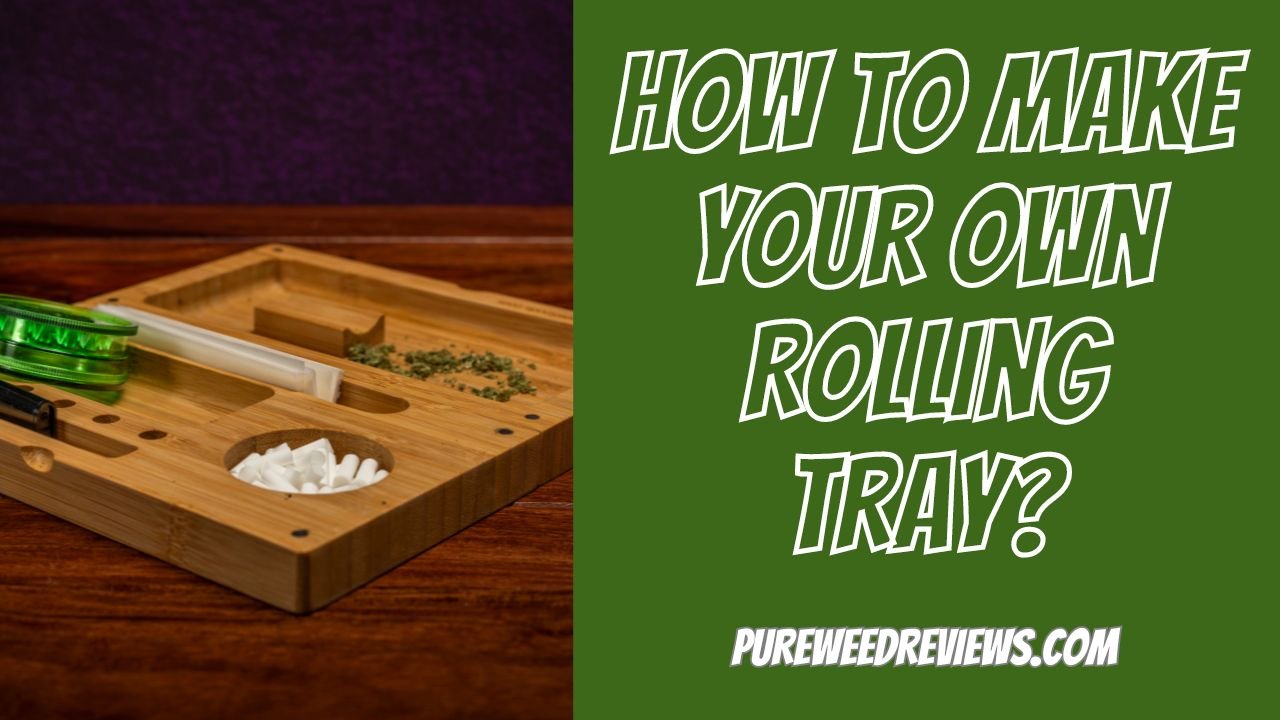 How to Make Your Own Rolling Tray?