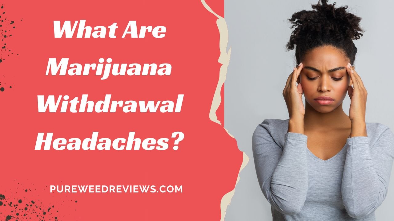 What Are Marijuana Withdrawal Headaches?