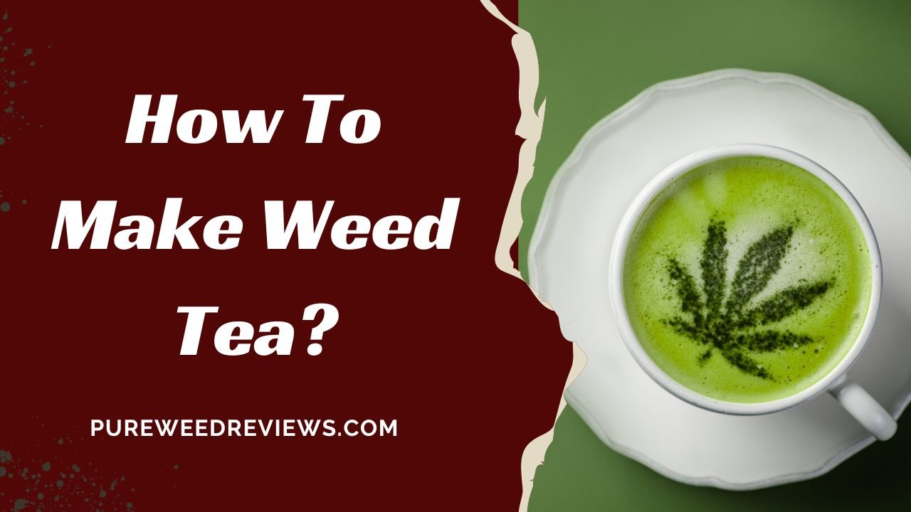 How To Make Weed Tea?