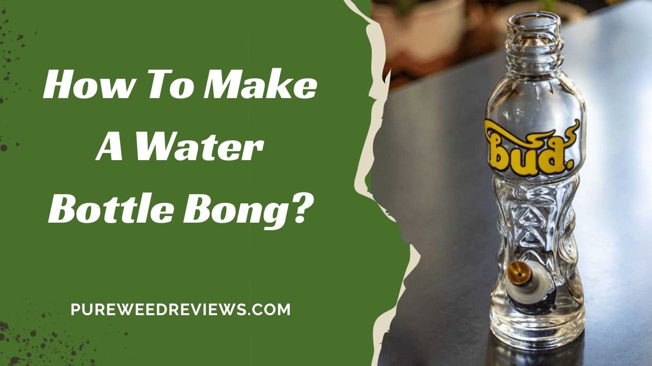How To Make A Water Bottle Bong?